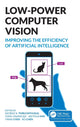 Book cover of: Low-Power Computer Vision. By: George K. Thiruvathukal