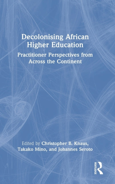 Book cover of: Decolonising African Higher Education. By: Christopher Bodenheimer Knaus