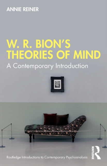 Book cover of: W. R. Bion’s Theories of Mind. By: Annie Reiner