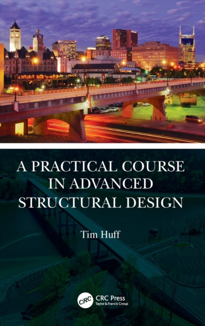 Book cover of: Practical Course in Advanced Structural Design. By: Tim Huff