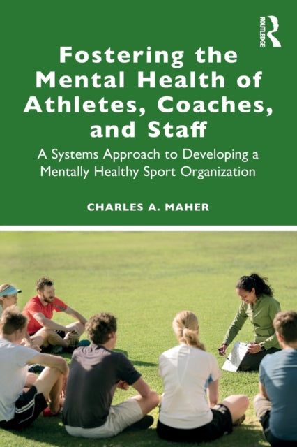 Book cover of: Fostering the Mental Health of Athletes, Coaches, and Staff. By: Charles A. Maher
