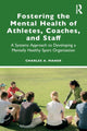 Book cover of: Fostering the Mental Health of Athletes, Coaches, and Staff. By: Charles A. Maher
