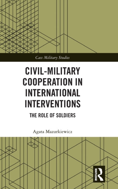 Book cover of: Civil-Military Cooperation in International Interventions. By: Agata Mazurkiewicz