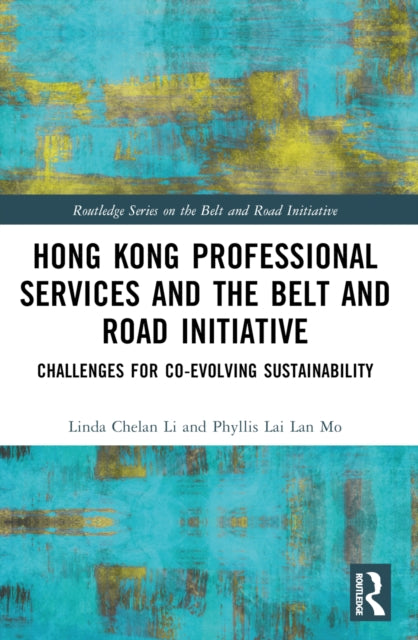 Book cover of: Hong Kong Professional Services and the Belt and Road Initiative. By: Linda Chelan Li