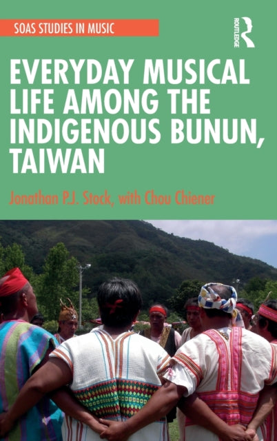 Book cover of: Everyday Musical Life among the Indigenous Bunun, Taiwan. By: Jonathan P. J. Stock