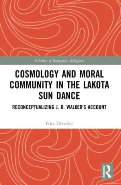 Book cover of: Cosmology and Moral Community in the Lakota Sun Dance. By: Fritz Detwiler