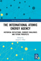 Book cover of: International Atomic Energy Agency. By: Joseph F. Pilat