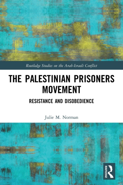 Book cover of: Palestinian Prisoners Movement. By: Julie M. Norman