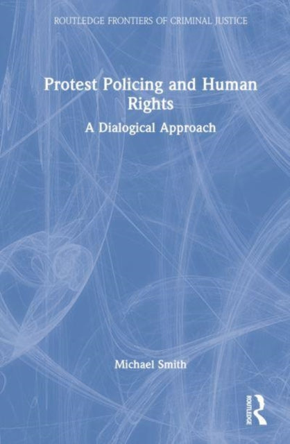 Book cover of: Protest Policing and Human Rights. By: Michael Smith