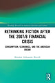 Book cover of: Rethinking Fiction after the 2007/8 Financial Crisis. By: Mirosław Aleksander Miernik