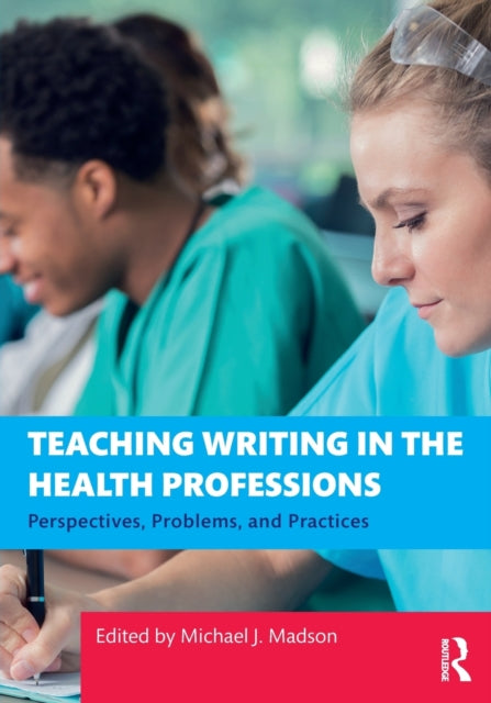 Book cover of: Teaching Writing in the Health Professions. By: Michael J. Madson