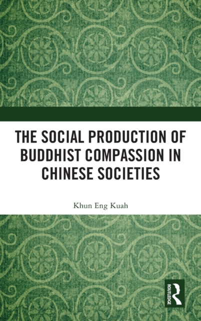 Book cover of: Social Production of Buddhist Compassion in Chinese Societies. By: Khun Eng Kuah-Pearce