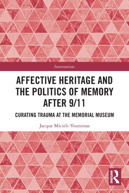 Book cover of: Affective Heritage and the Politics of Memory after 9/11. By: Jacque Micieli-Voutsinas