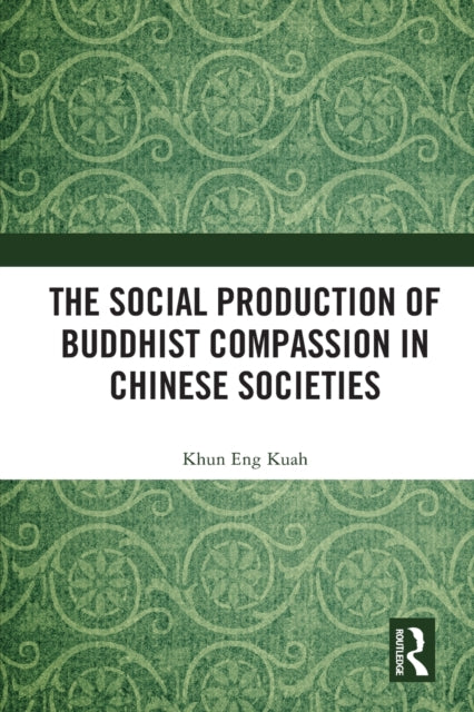 Book cover of: Social Production of Buddhist Compassion in Chinese Societies. By: Khun Eng Kuah-Pearce