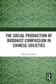 Book cover of: Social Production of Buddhist Compassion in Chinese Societies. By: Khun Eng Kuah-Pearce