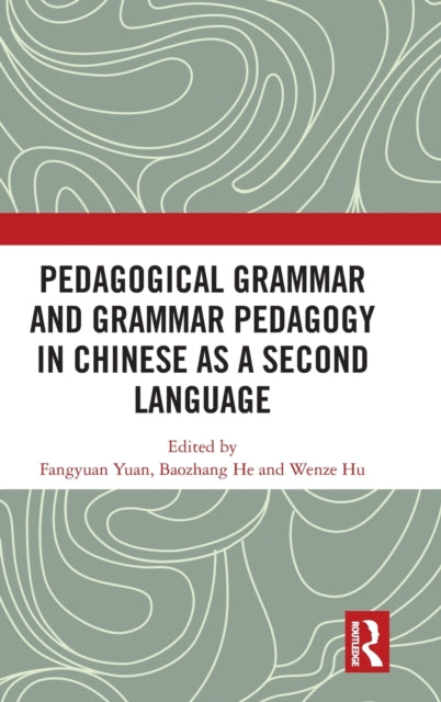 Book cover of: Pedagogical Grammar and Grammar Pedagogy in Chinese as a Second Language. By: Fangyuan Yuan
