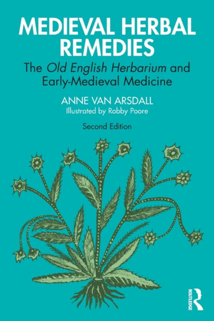 Book cover of: Medieval Herbal Remedies. By: Anne Van Arsdall
