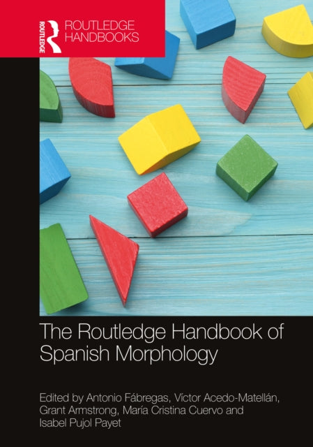 Book cover of: Routledge Handbook of Spanish Morphology. By: Antonio Fábregas
