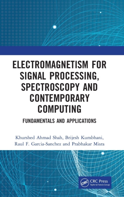 Book cover of: Electromagnetism for Signal Processing, Spectroscopy and Contemporary Computing. By: Khurshed Ahmad Shah