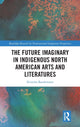 Book cover of: Future Imaginary in Indigenous North American Arts and Literatures. By: Kristina Baudemann