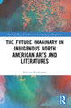Book cover of: Future Imaginary in Indigenous North American Arts and Literatures. By: Kristina Baudemann