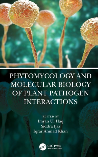 Book cover of: Phytomycology and Molecular Biology of Plant Pathogen Interactions. By: Imran Ul Haq