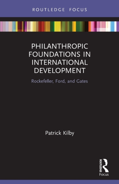 Book cover of: Philanthropic Foundations in International Development. By: Patrick Kilby