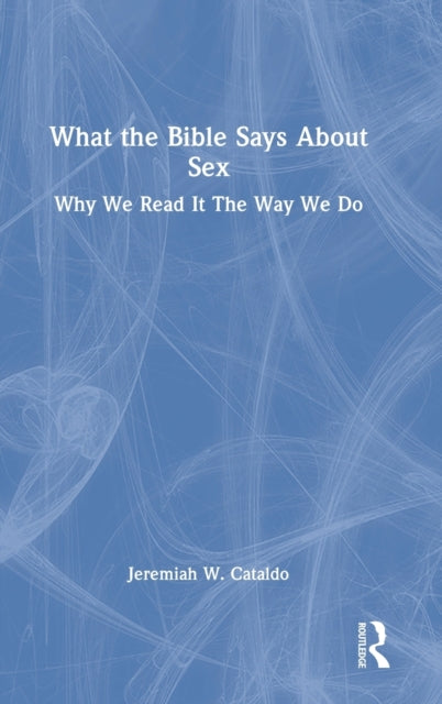 Book cover of: What the Bible Says About Sex. By: Jeremiah W. Cataldo