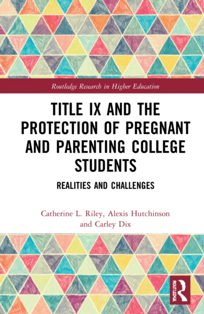 Book cover of: Title IX and the Protection of Pregnant and Parenting College Students. By: Catherine L. Riley