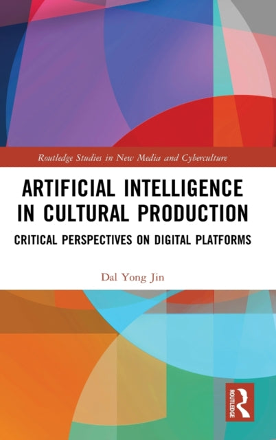 Book cover of: Artificial Intelligence in Cultural Production. By: Dal Yong Jin