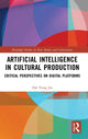 Book cover of: Artificial Intelligence in Cultural Production. By: Dal Yong Jin