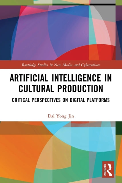 Book cover of: Artificial Intelligence in Cultural Production. By: Dal Yong Jin