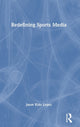 Book cover of: Redefining Sports Media. By: Jason Kido Lopez