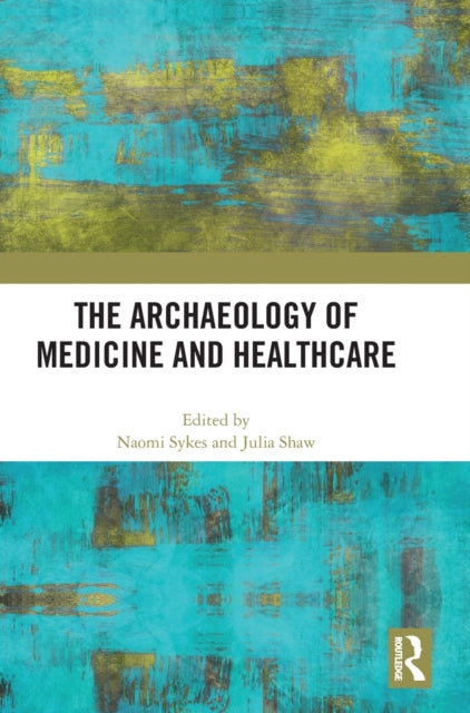 Book cover of: Archaeology of Medicine and Healthcare. By: Naomi Jane Sykes
