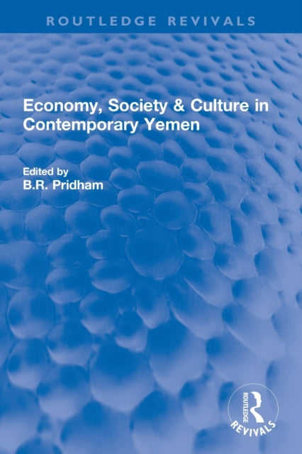 Book cover of: Economy, Society & Culture in Contemporary Yemen. By: B. R. Pridham