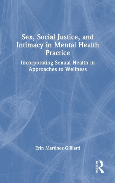Book cover of: Sex, Social Justice, and Intimacy in Mental Health Practice. By: Erin Martinez