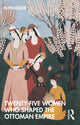 Book cover of: Twenty-Five Women Who Shaped the Ottoman Empire
