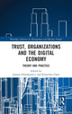 Book cover of: Trust, Organizations and the Digital Economy. By: Joanna Olga Paliszkiewicz