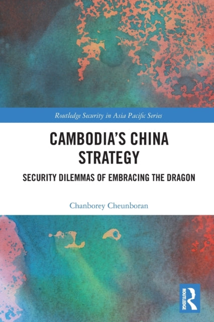 Book cover of: Cambodia’s China Strategy. By: Chanborey Cheunboran