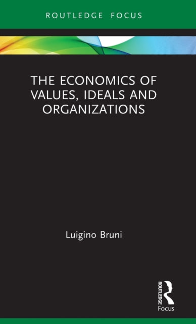 Book cover of: Economics of Values, Ideals and Organizations. By: Luigino Bruni