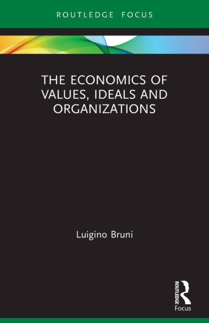 Book cover of: Economics of Values, Ideals and Organizations. By: Luigino Bruni