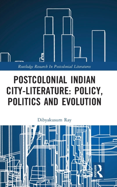 Book cover of: Postcolonial Indian City-Literature. By: Dibyakusum Ray