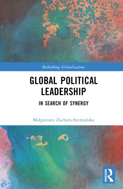 Book cover of: Global Political Leadership. By: Magorzata Zachara-Szymanska