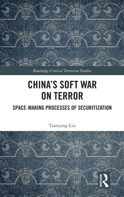 Book cover of: China’s Soft War on Terror. By: Tianyang Liu