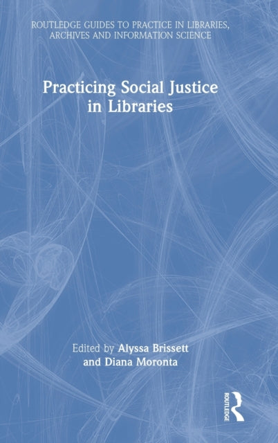 Book cover of: Practicing Social Justice in Libraries. By: Alyssa Brissett