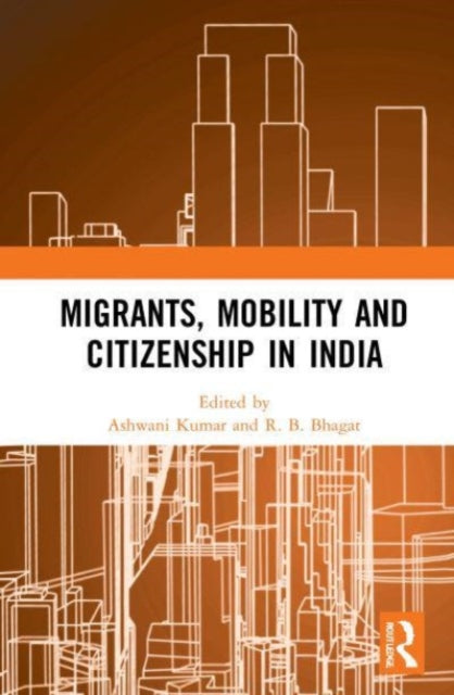 Book cover of: Migrants, Mobility and Citizenship in India. By: Ashwani Kumar