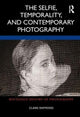 Book cover of: Selfie, Temporality, and Contemporary Photography. By: Claire Raymond