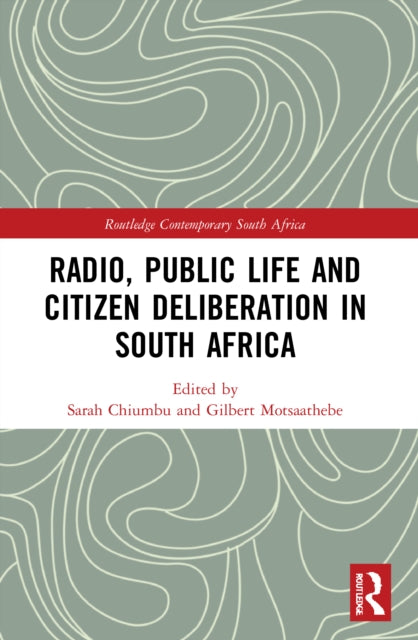 Book cover of: Radio, Public Life and Citizen Deliberation in South Africa. By: Sarah Chiumbu