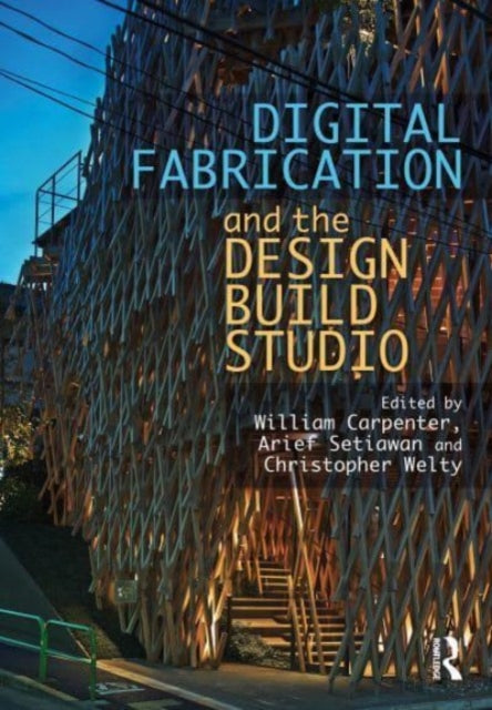 Book cover of: Digital Fabrication and the Design Build Studio. By: William Carpenter