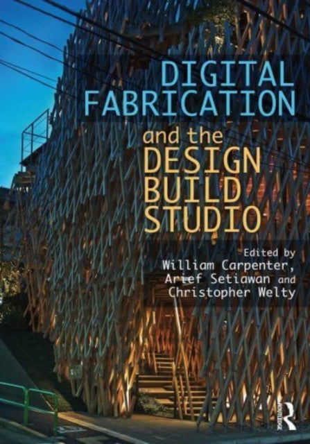 Book cover of: Digital Fabrication and the Design Build Studio. By: William Carpenter